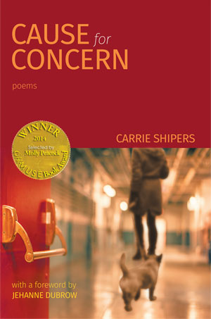 Cause for Concern - poems by Carrie Shipers (with an foreword by David Yezzi)